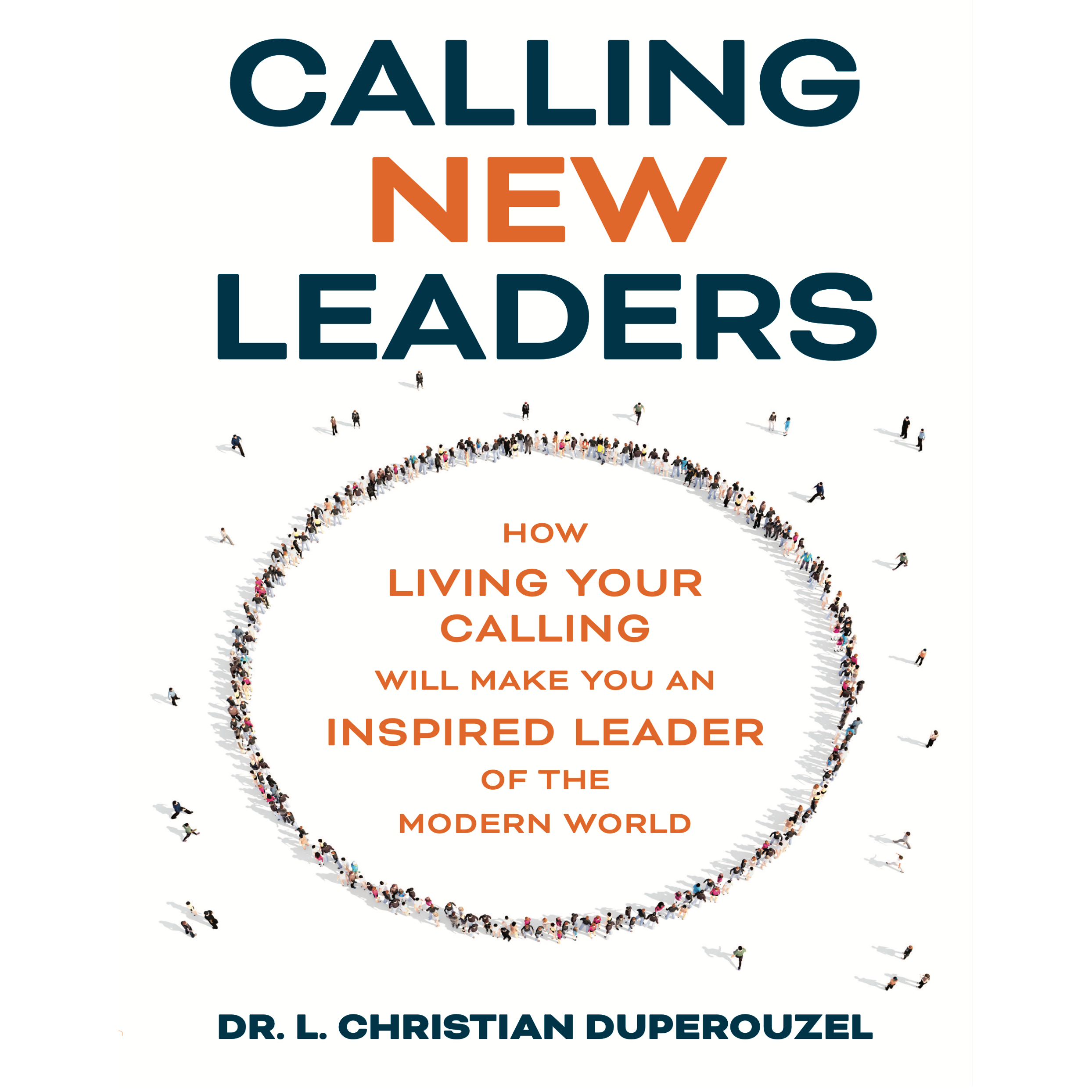 Calling New Leaders: How Living Your Calling will make you an Inspired Leader of the Modern World (Softcover)